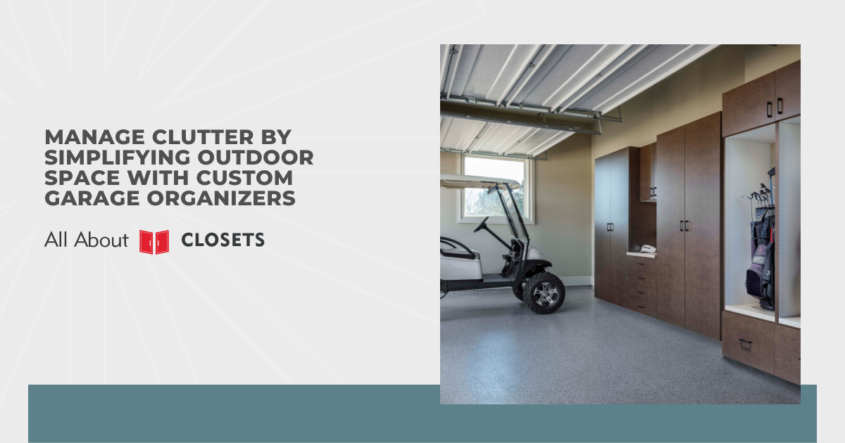 Manage Clutter by Simplifying Outdoor Space with Custom Garage Organizers