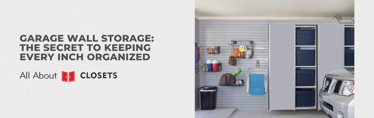 Garage Wall Storage: The Secret to Keeping Every Inch Organized