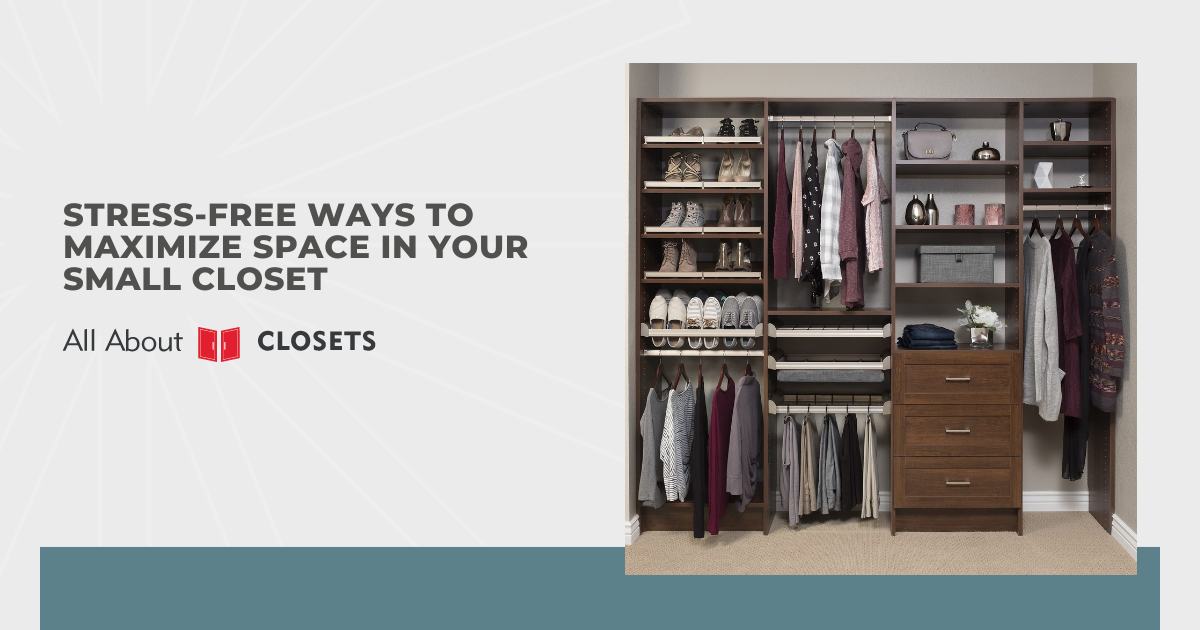 Stress-Free Ways to Maximize Space in Your Small Closet