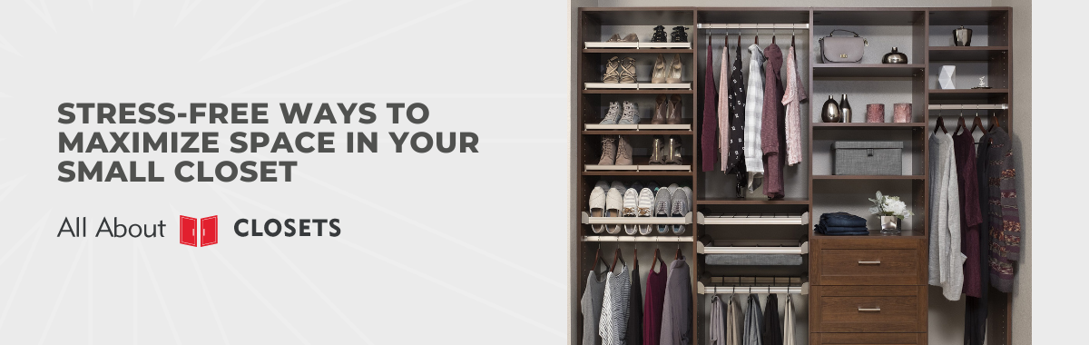 Stress-Free Ways to Maximize Space in Your Small Closet