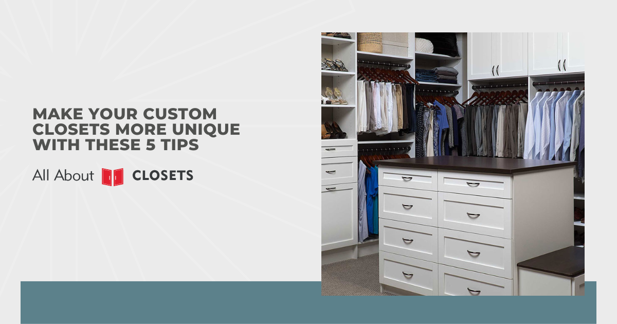 Make Your Custom Closets More Unique With These 5 Tips