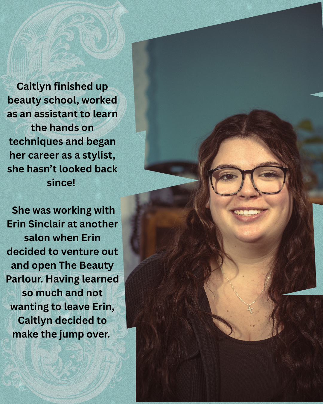Caitlyn finished up beauty school worked as an assistant to learn the hands on techniques and began her career as a stylist