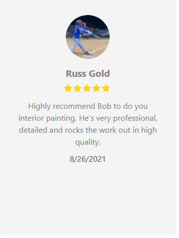 Review by Russ Gold: five stars, recommending Bob for interior painting; praises professionalism, detail, and quality work.