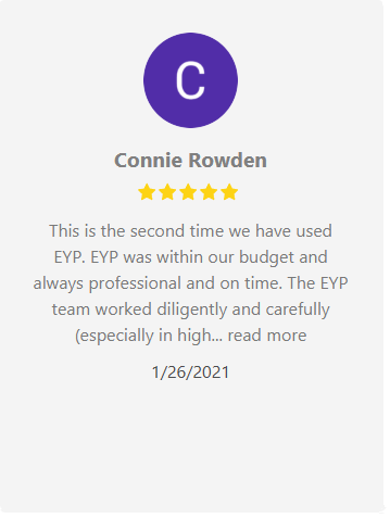 Customer review by Connie Rowden: 5-star rating, praises EYP's budget, professionalism, and on-time service.