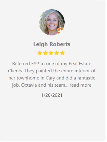 Leigh Roberts's review: gave EYP a glowing recommendation after they painted a client's townhome in Cary.
