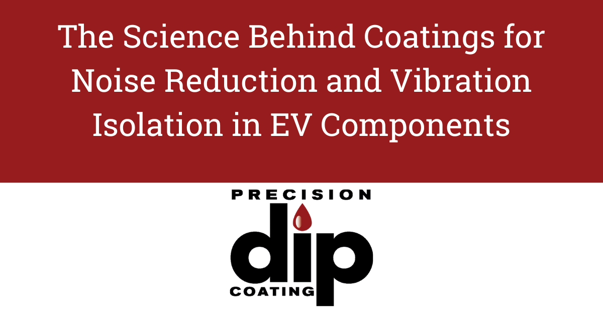 The science behind dip coatings for noise reduction and vibration isolation in ev components