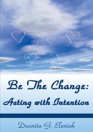 Be The Change: Acting with Intention