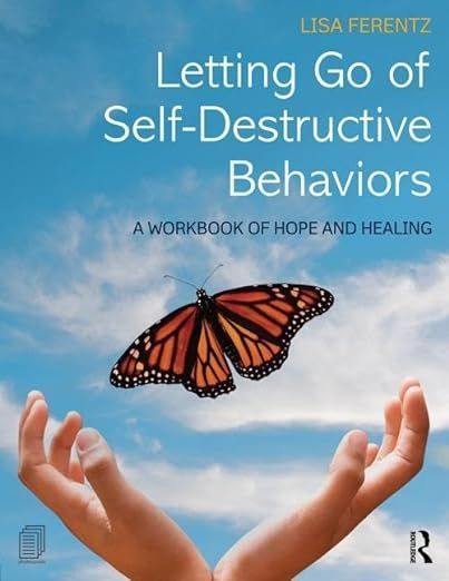 Book cover: hands release a butterfly into a blue sky. Title: Letting Go of Self-Destructive Behaviors. Author: Lisa Ferentz.