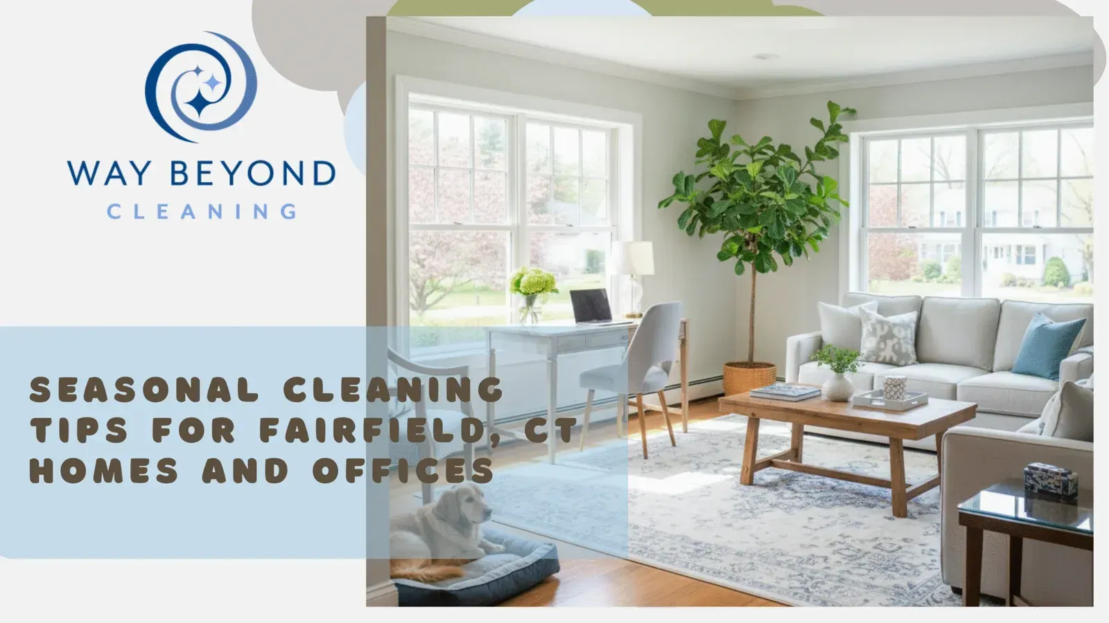 Way Beyond Cleaning logo, text about seasonal cleaning tips for Fairfield, CT homes and offices, interior living space.