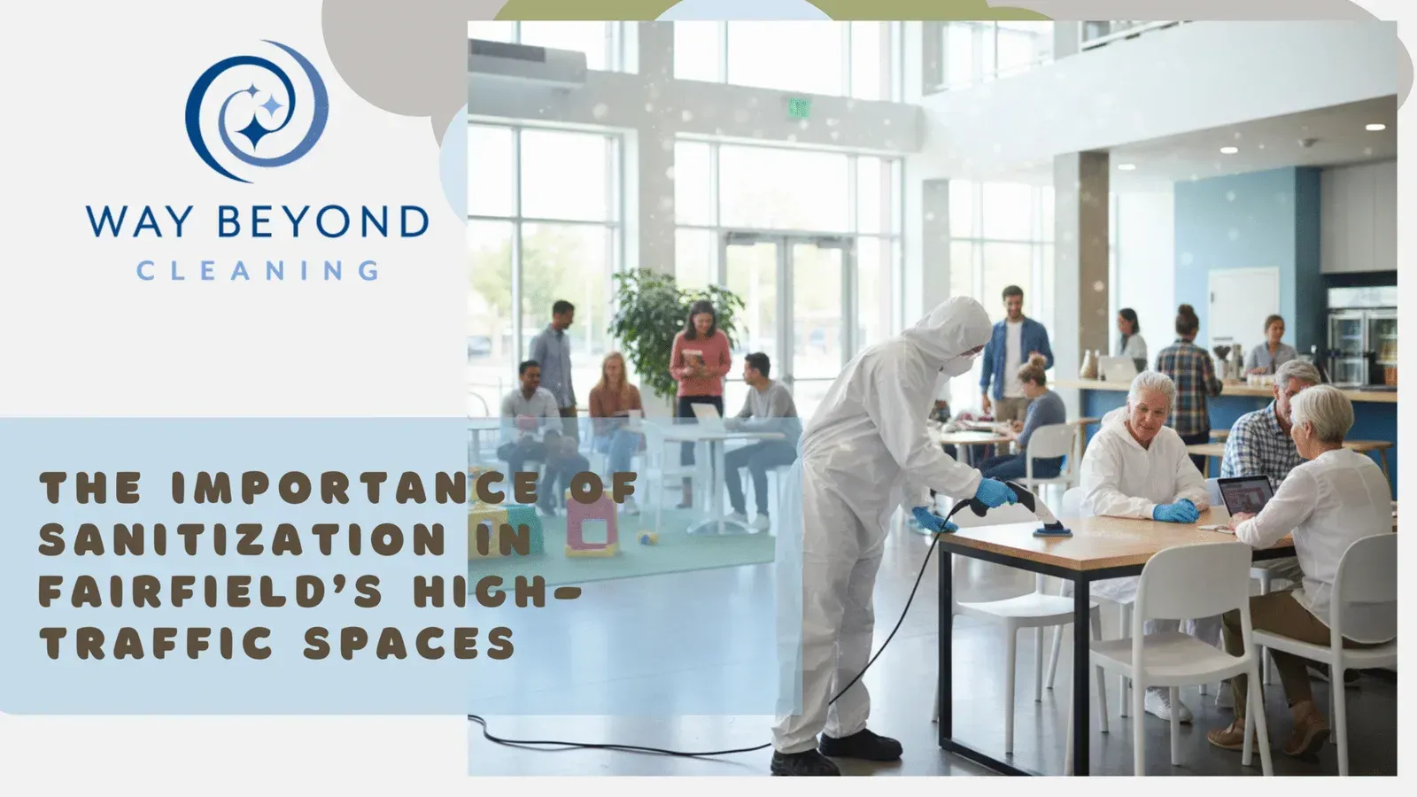 A person in a hazmat suit sanitizes a table in a high-traffic space. Logo for Way Beyond Cleaning.