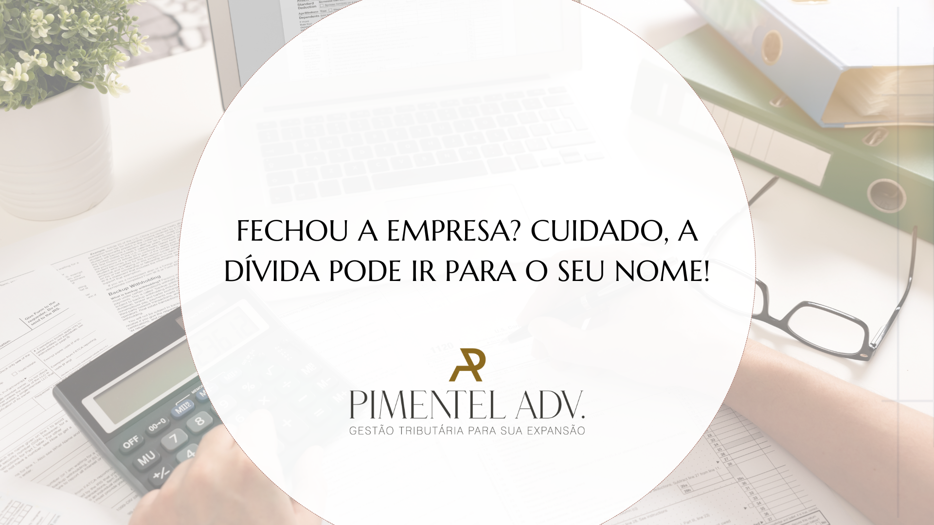 Fechamento de empresa sem baixa oficial pode transferir dívidas para o CPF do sócio 