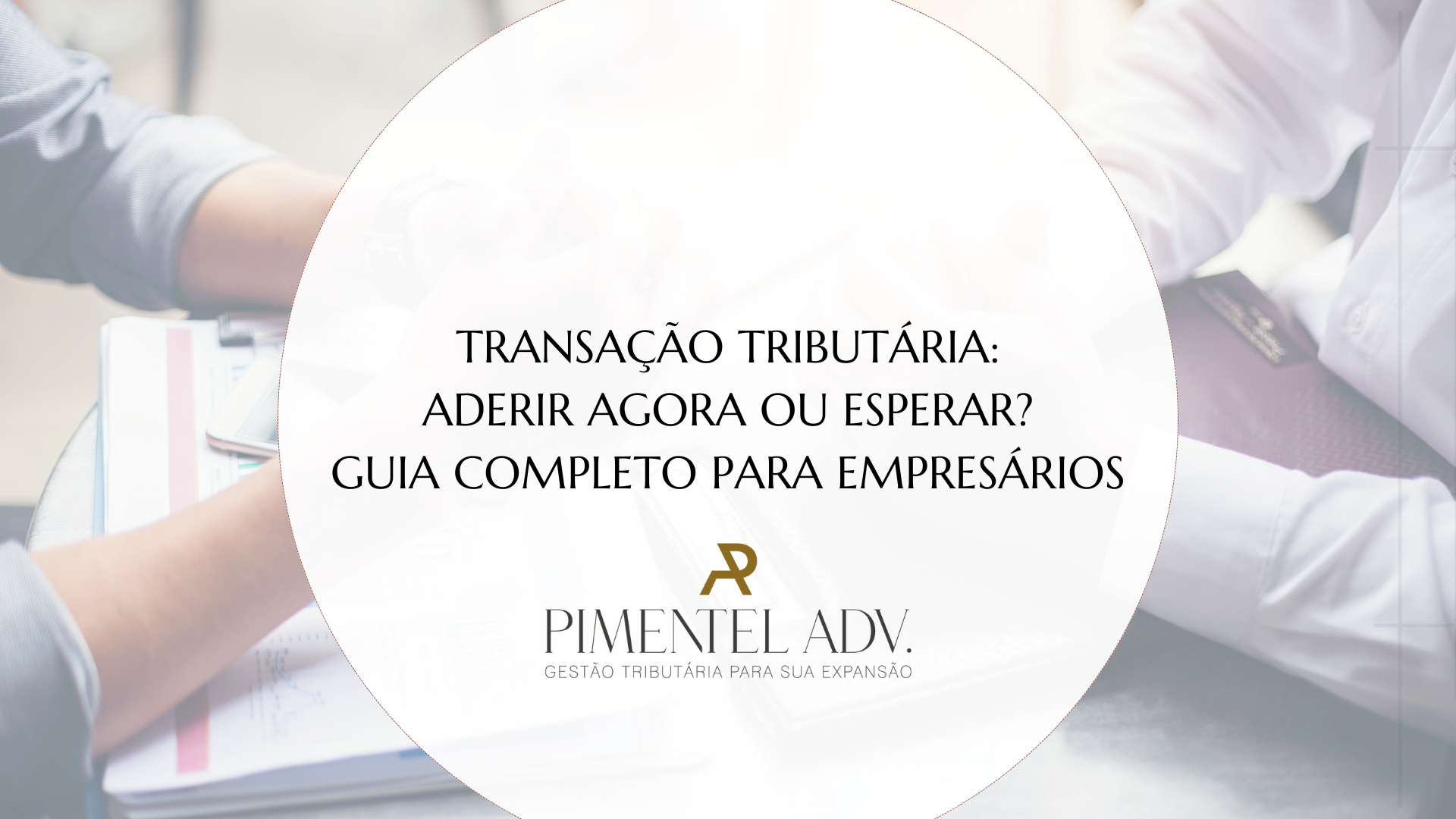 entenda se sua empresa deve aderir agora ou esperar condições melhores para negociar dívidas fiscais