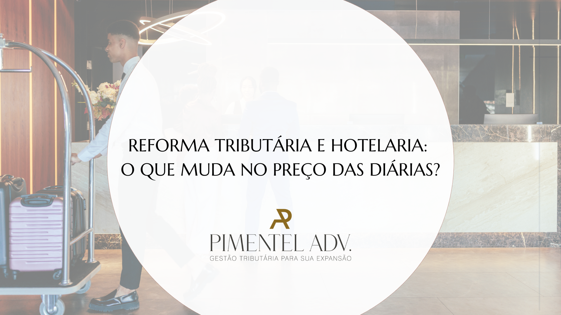 Reforma Tributária na hotelaria: impactos do IBS e CBS no preço das diárias