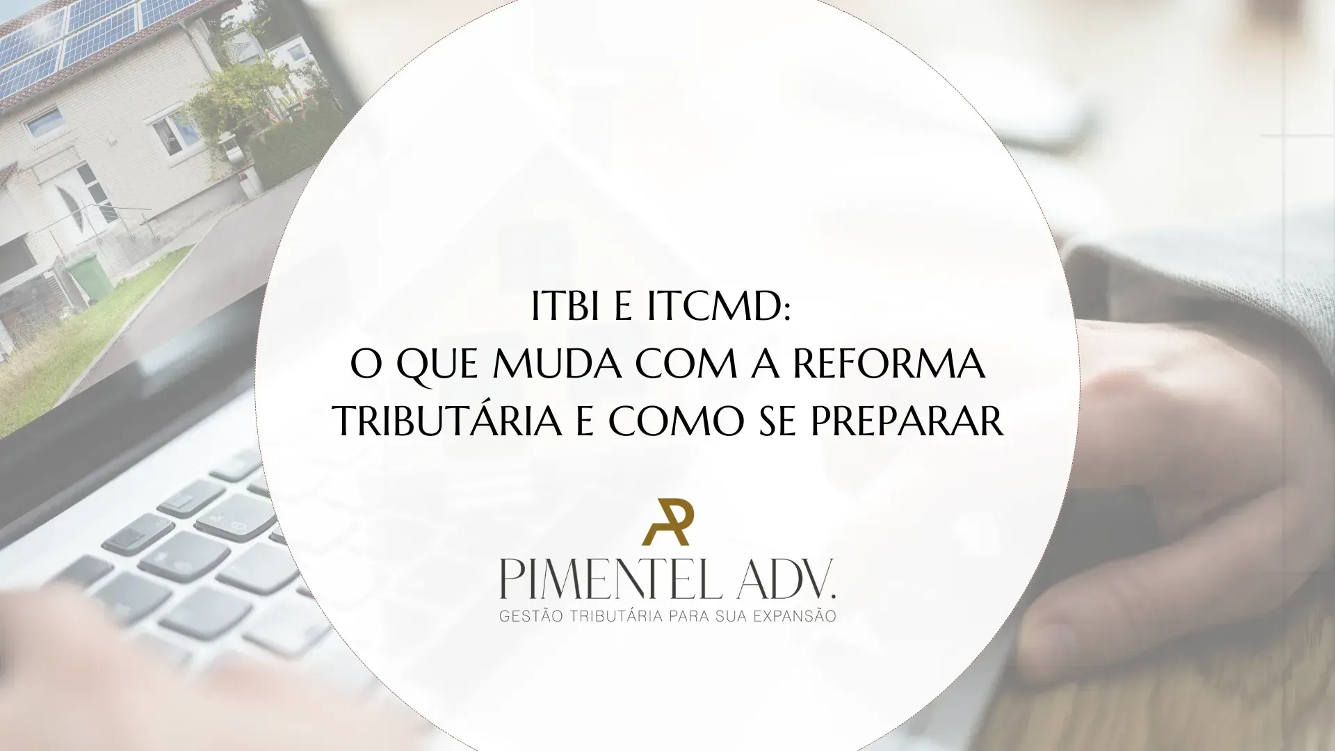 Reforma Tributária 2025: impactos no ITBI e ITCMD e planejamento sucessório