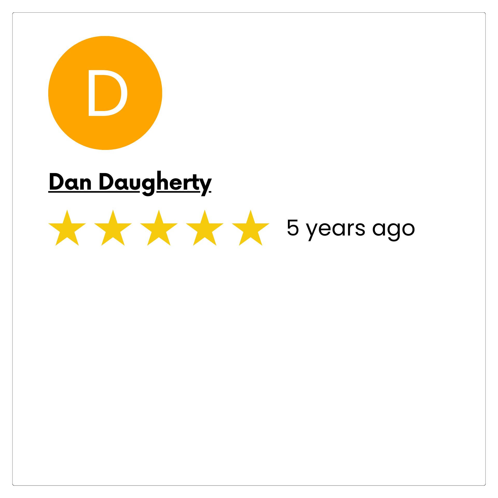 A 5 star review for dan daugherty 5 years ago