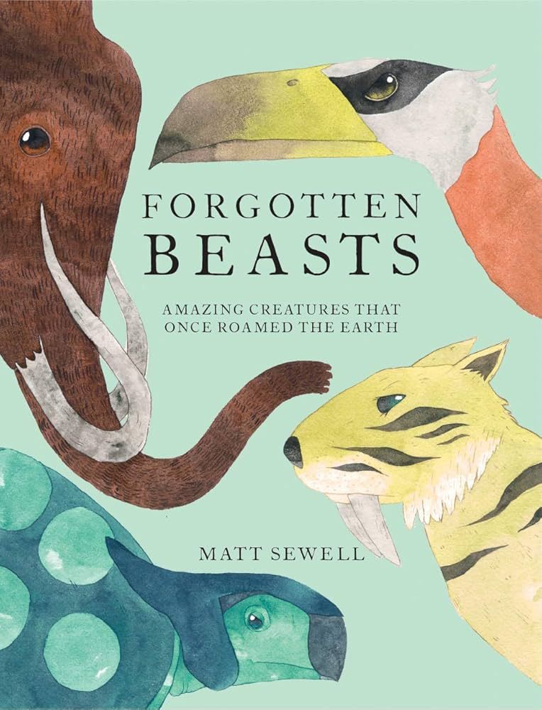 A book called Forgotten Beasts by Matt Sewell