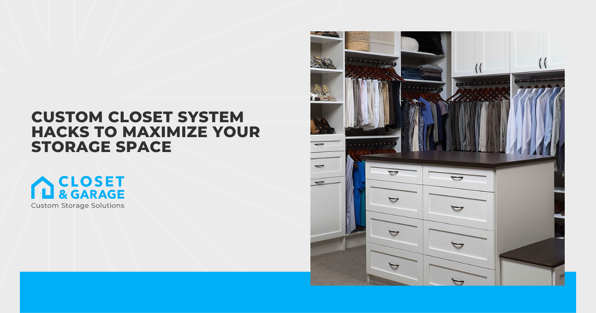 Custom Closet System Hacks to Maximize Your Storage Space
