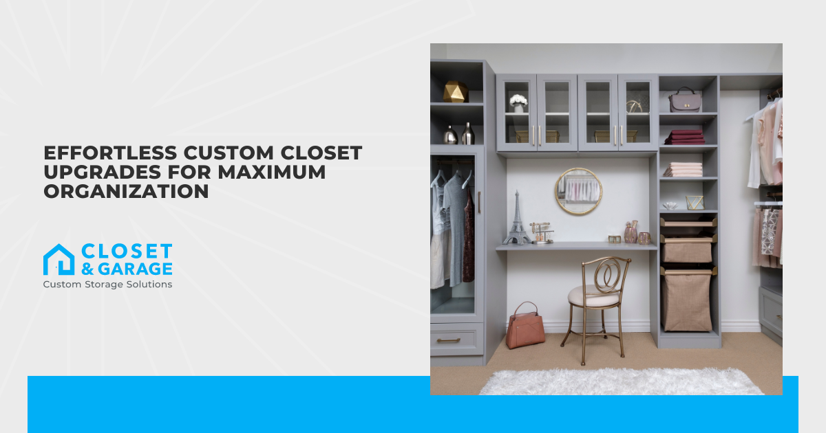 Effortless Custom Closet Upgrades for Maximum Organization