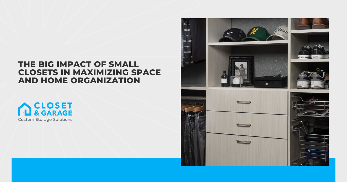 The Big Impact of Small Closets in Maximizing Space and Home Organization