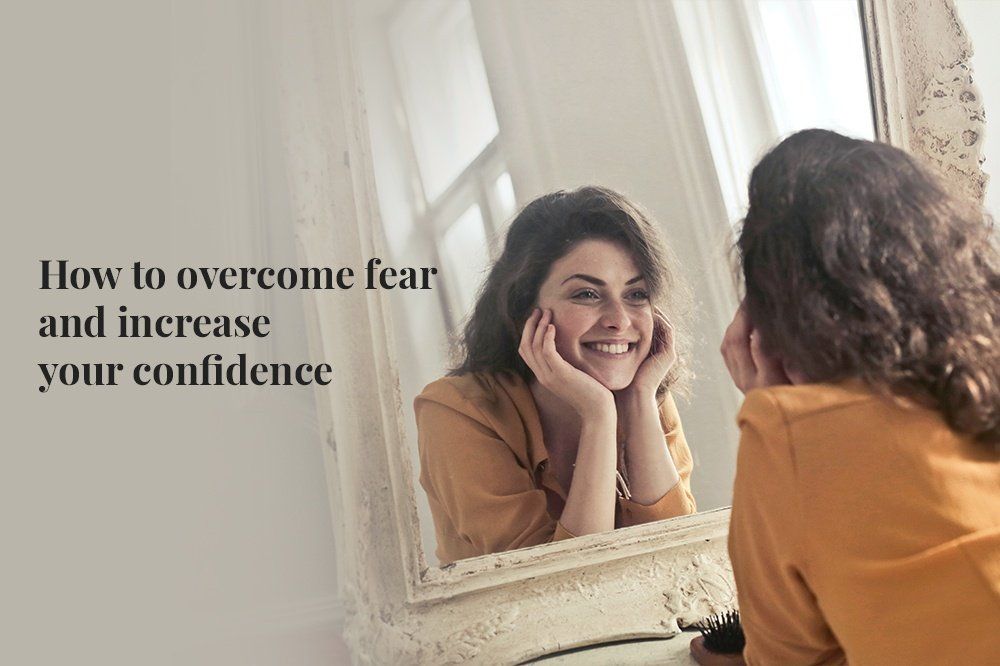 How to overcome fear and increase your confidence