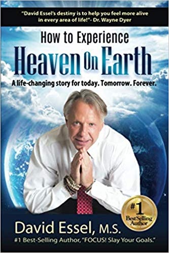 How to Experience Heaven on Earth: A Life-Changing Story for Today. Tomorrow. Forever.