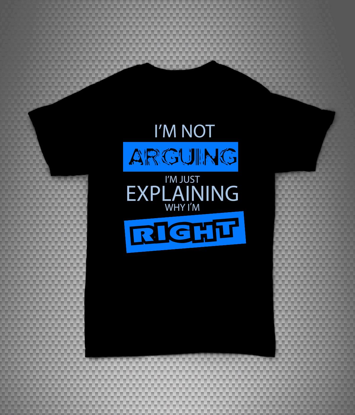 A black shirt that says i 'm not arguing i 'm just explaining why i 'm right