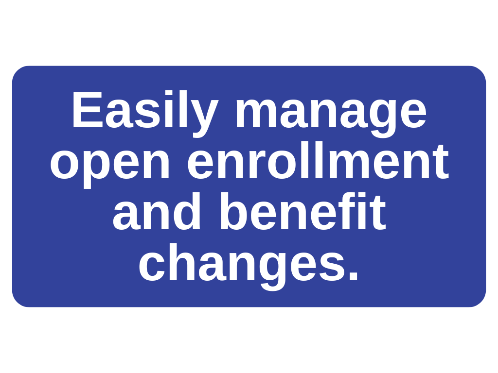 easily manage open enrollment and benefit changes