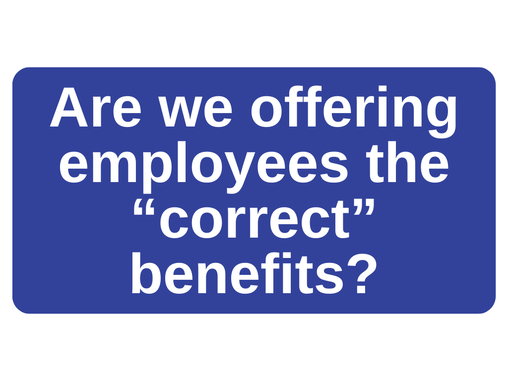 Are we offering employees the correct benefits?