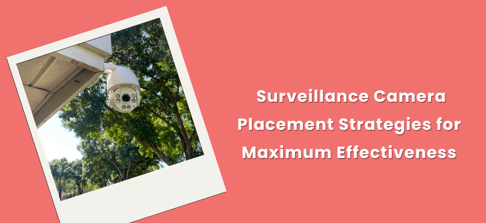 Surveillance Camera Placement Strategies For Maximum Effectiveness