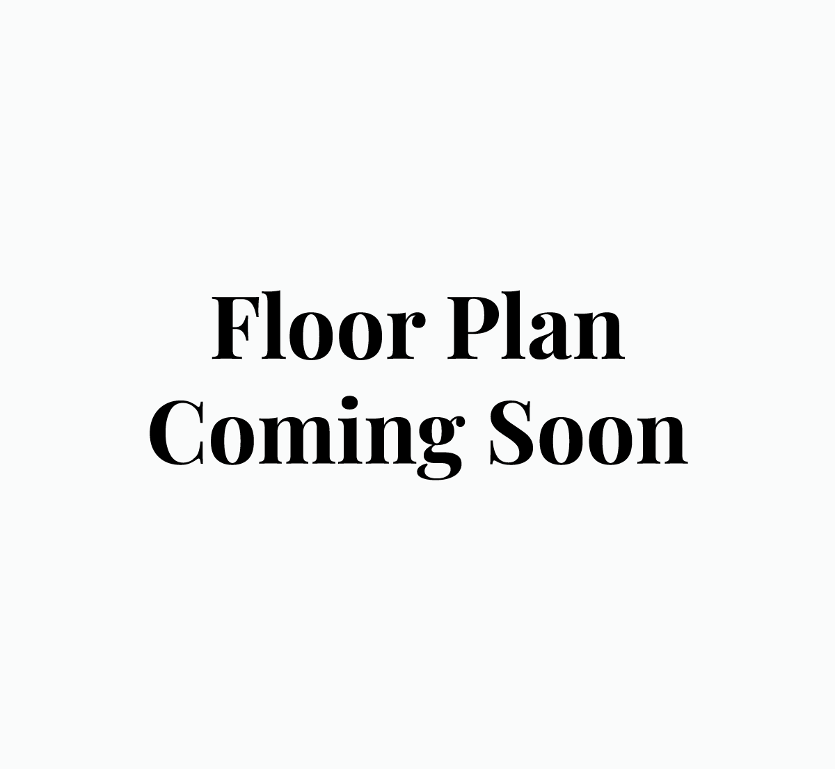 Black text on a white background reads “Floor Plan Coming Soon.”