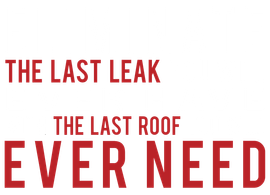 A poster that says eliminate the last leak you will ever have with the last roof you will ever need