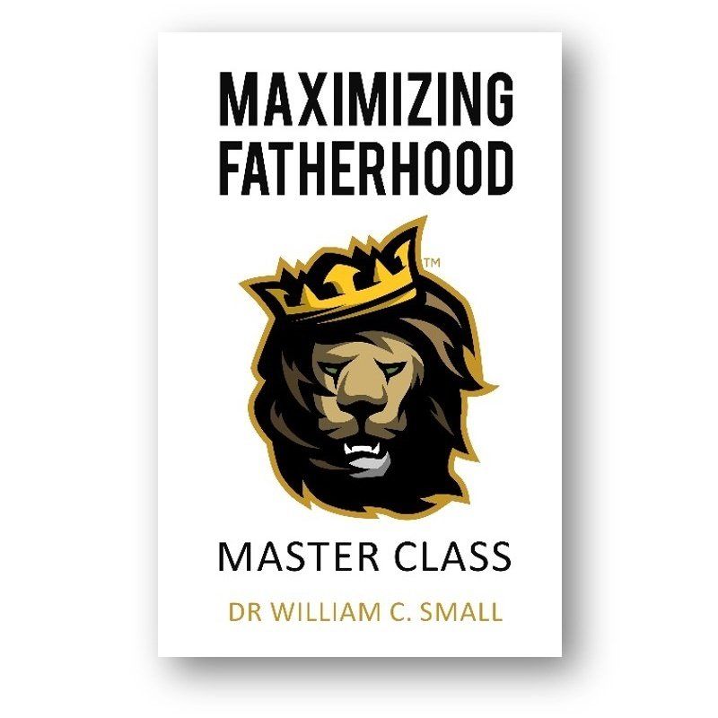 A book titled maximizing fatherhood master class by dr william c. small