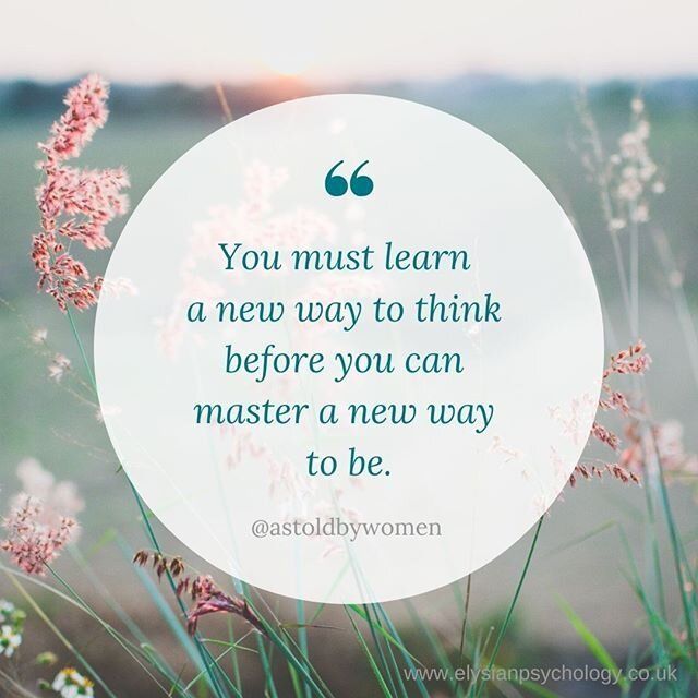 A quote that says you must learn a new way to think before you can master a new way to be