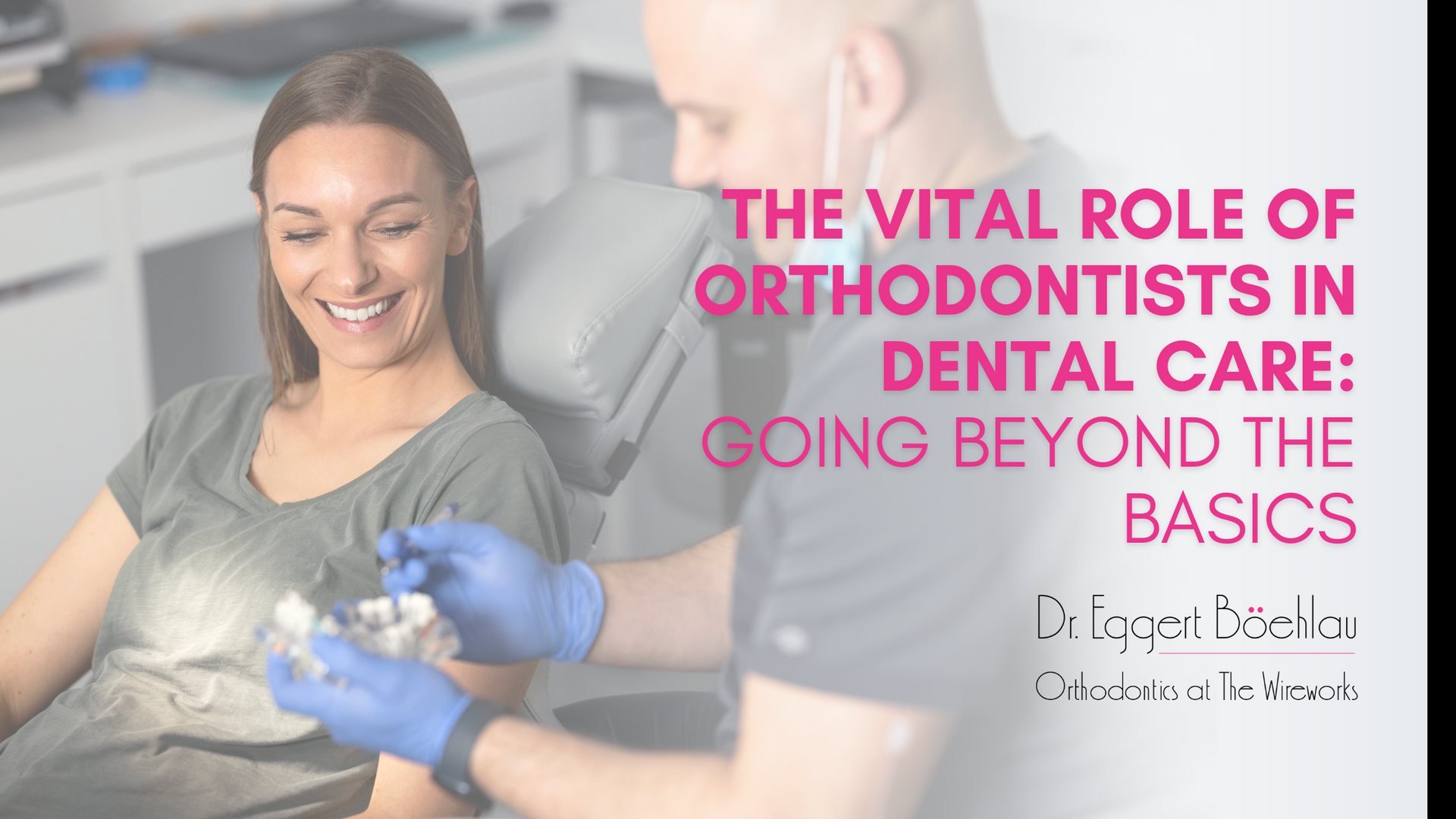 The vital role of orthodontists in dental care : going beyond the basics