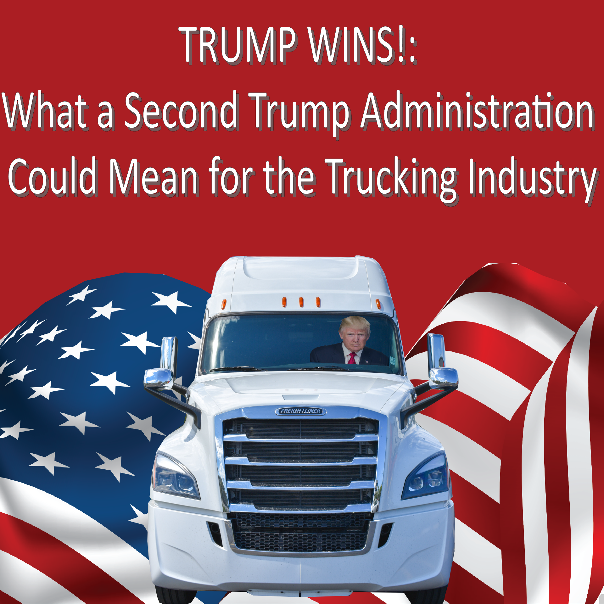 What a Second Trump Administration Could Mean for the Trucking Industry