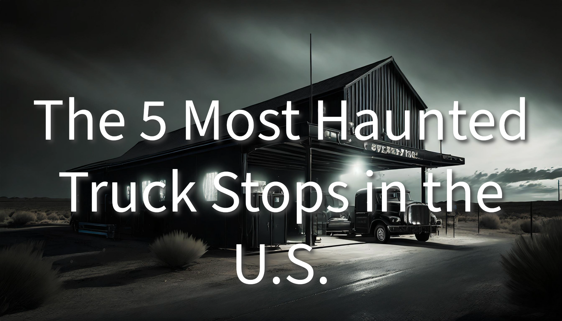 The 5 Most Haunted Truck Stops in the US.