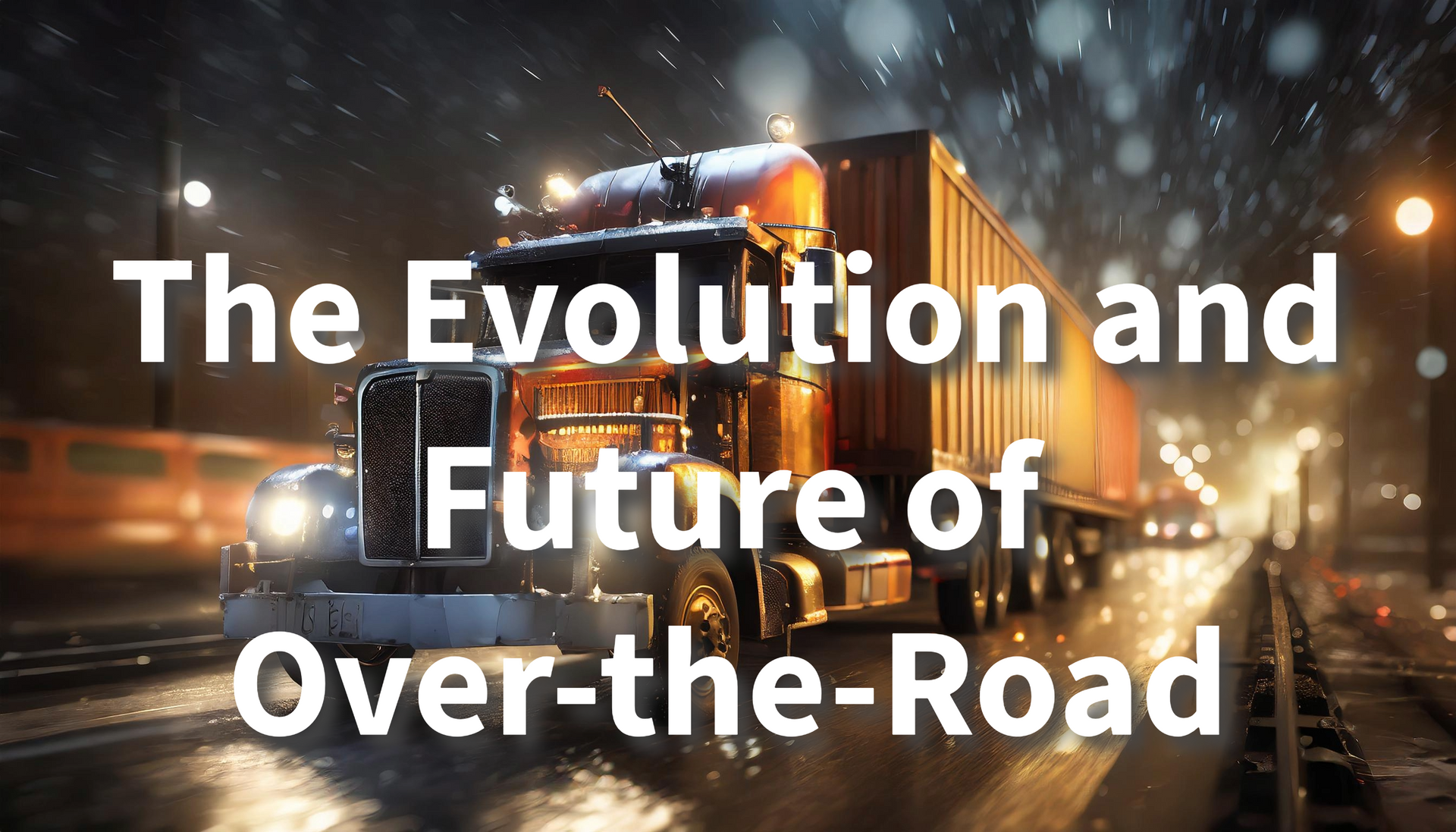 The Evolution and Future of OTR trucking