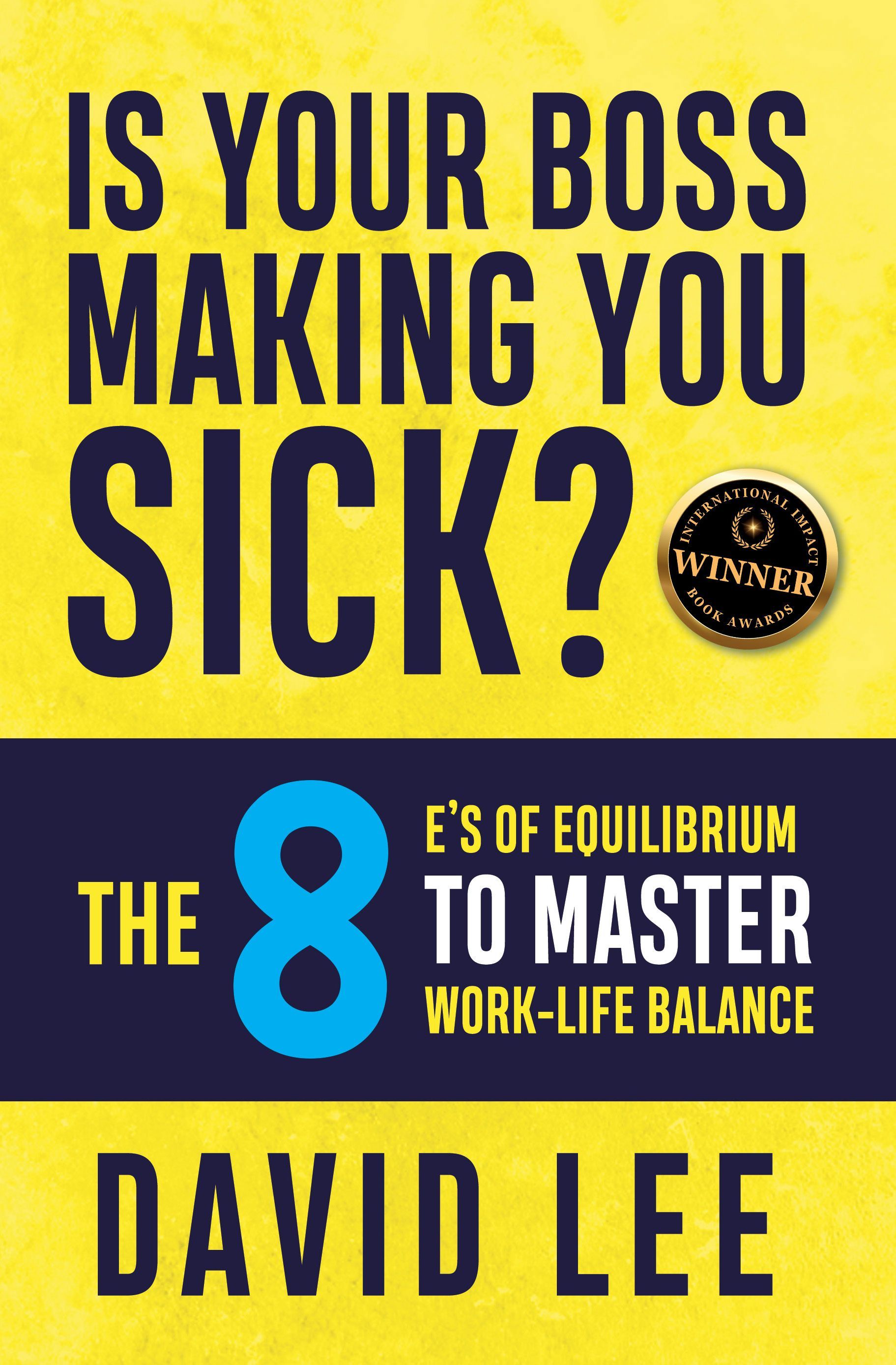 Book cover of Is Your Boss Making You Sick - The 8 E's of Equilibrium