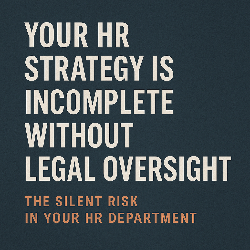 A text-based digital graphic design displays a public service message on HR compliance. The background is a textured blue-gray, and bold white capital letters state: “YOUR HR STRATEGY IS INCOMPLETE WITHOUT LEGAL OVERSIGHT.” Below, in muted orange capital letters, it reads: “THE SILENT RISK IN YOUR HR DEPARTMENT.” The layout is clean and professional, emphasizing the importance of legal integration in HR strategy.
