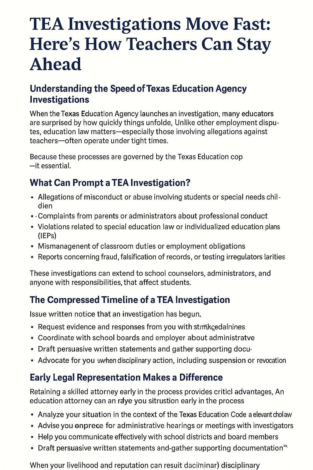 An informative article titled “TEA Investigations Move Fast: Here’s How Teachers Can Stay Ahead,” explaining how Texas Education Agency investigations are initiated and progress quickly. The text outlines triggers such as complaints or allegations, the compressed timeline educators face, and the risks of delayed action. It details the investigation process, including written notice, evidence requests, hearings, and possible sanctions. The article emphasizes the importance of early legal representation to protect teaching licenses, describes common mistakes teachers make, explains what to expect during administrative hearings, and offers strategies for responding promptly. It concludes by highlighting how the law firm Masterly Legal Solutions supports educators through guidance, defense, and advocacy.