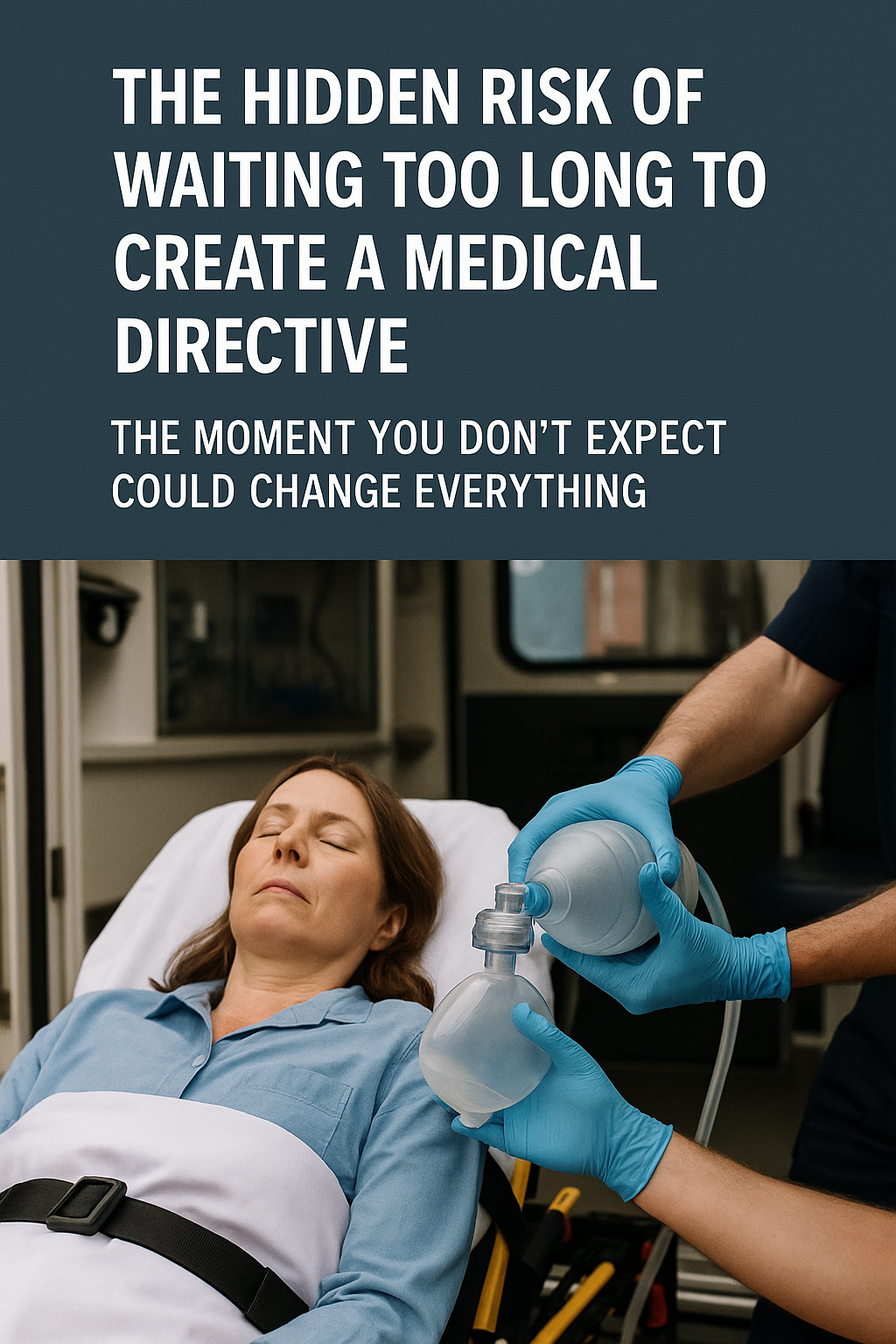 An unconscious middle-aged woman is being treated by medical personnel in an ambulance, receiving assisted ventilation with a resuscitation bag. The image is overlaid with text that reads, “The Hidden Risk of Waiting Too Long to Create a Medical Directive – The Moment You Don’t Expect Could Change Everything,” emphasizing the urgency of preparing a medical directive before an emergency occurs.