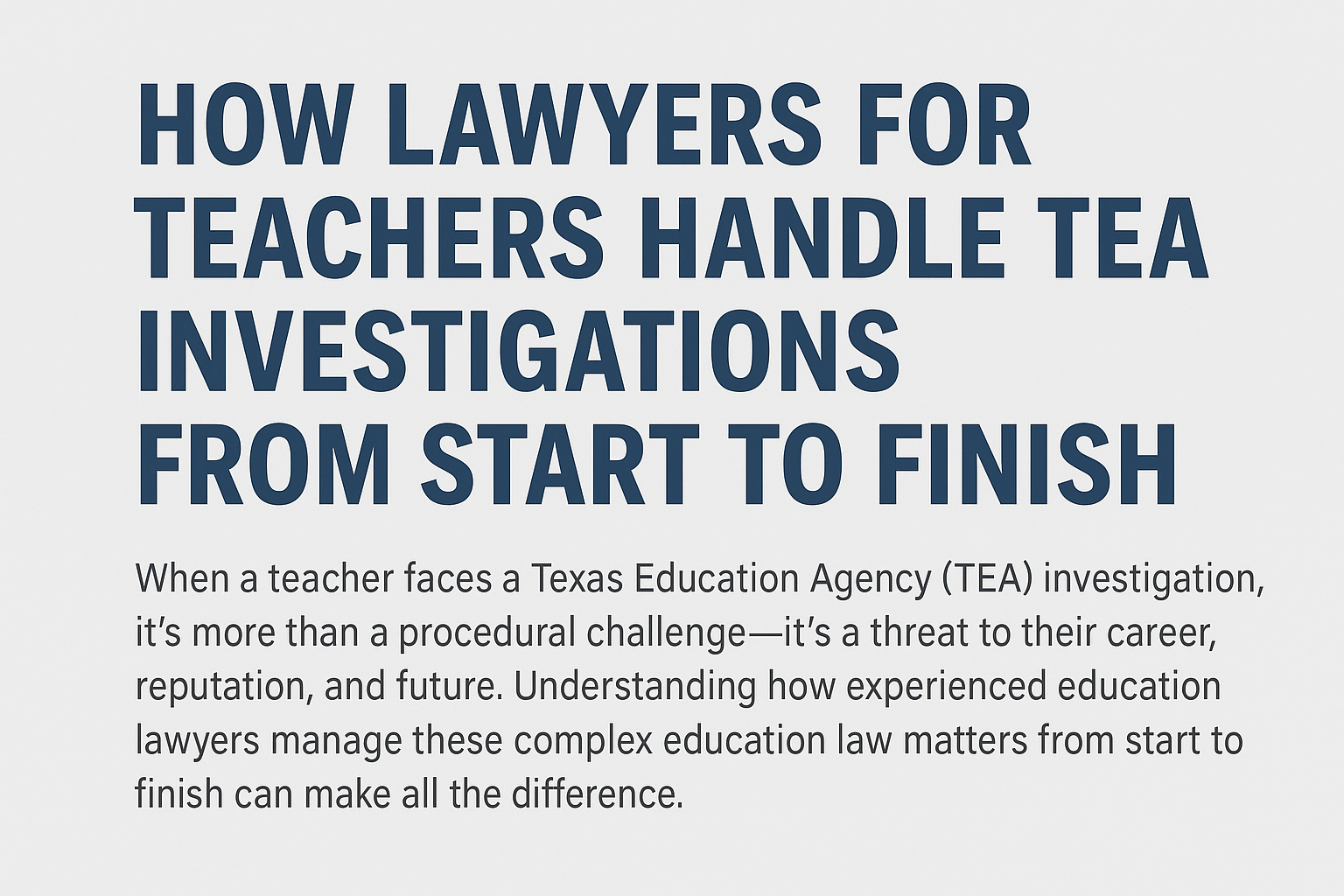 Header image displaying the title ‘How Lawyers for Teachers Handle TEA Investigations from Start to Finish’ with a brief summary about education lawyers guiding teachers through TEA investigations under Texas law.