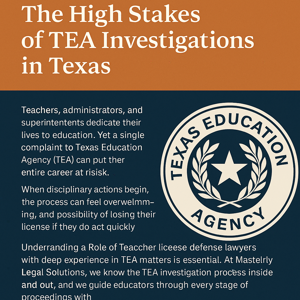 The High Stakes of TEA Investigations in Texas” featuring bold orange and navy blue design. The text explains how a single complaint to the Texas Education Agency (TEA) can threaten teachers’, administrators’, and superintendents’ careers. It highlights the overwhelming disciplinary process and the need for experienced legal defense. A large circular Texas Education Agency emblem with a star and laurel wreath is displayed on the right side.