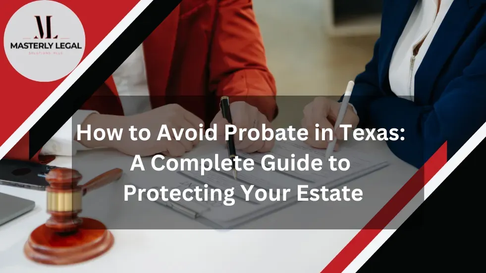 How to avoid probate in texas : a complete guide to protecting your estate