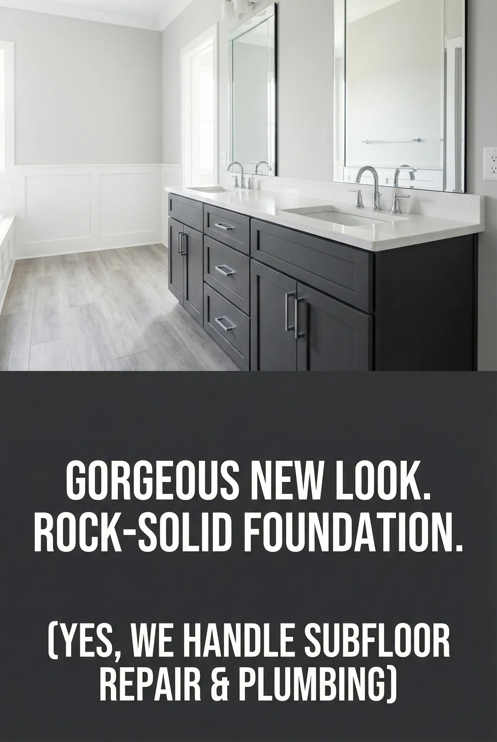 Bathroom vanity with gray cabinets and white countertop, plus text: “GORGEOUS NEW LOOK. ROCK-SOLID FOUNDATION.”
