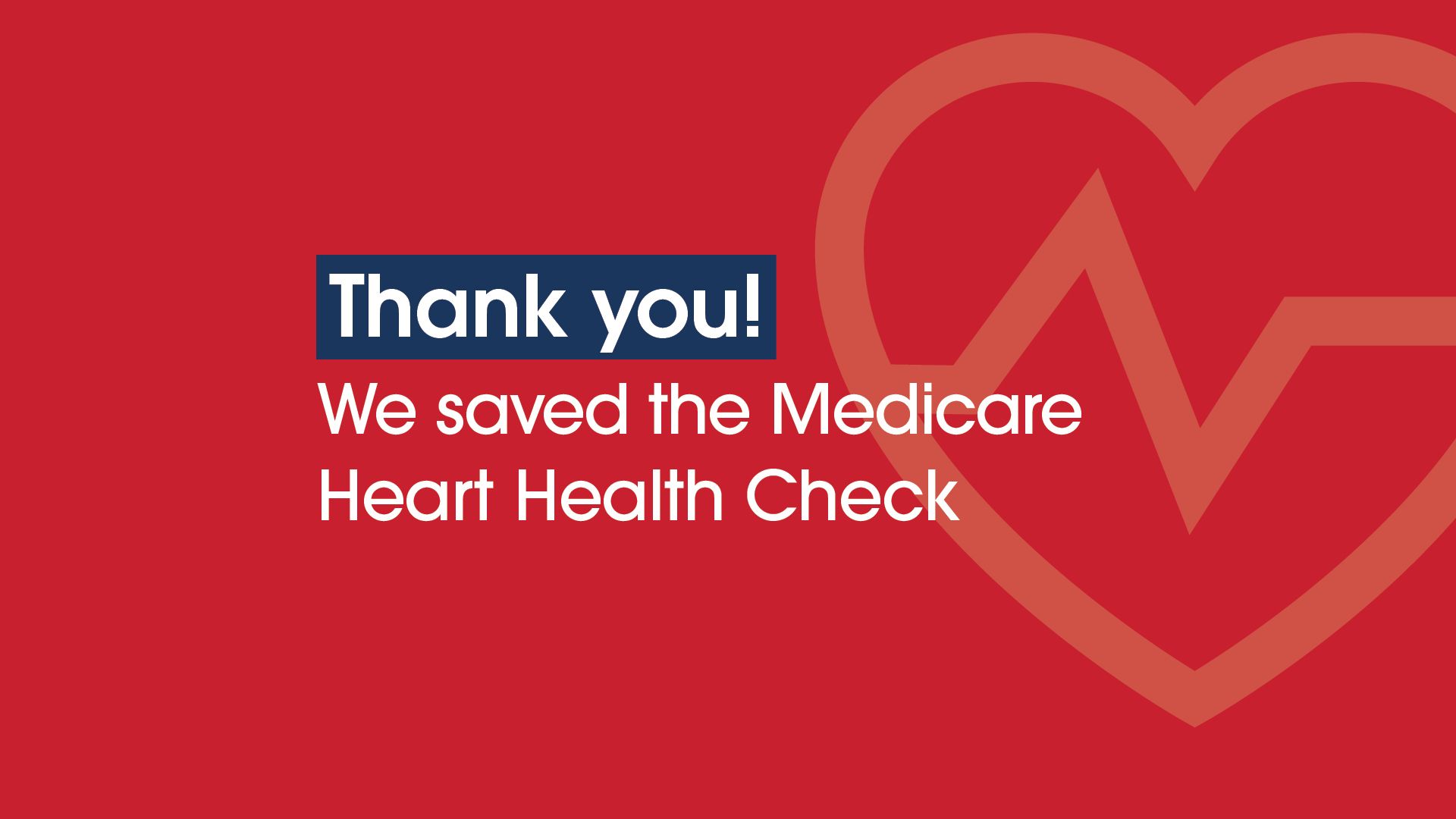 We saved the Medicare Heart Health Check ️