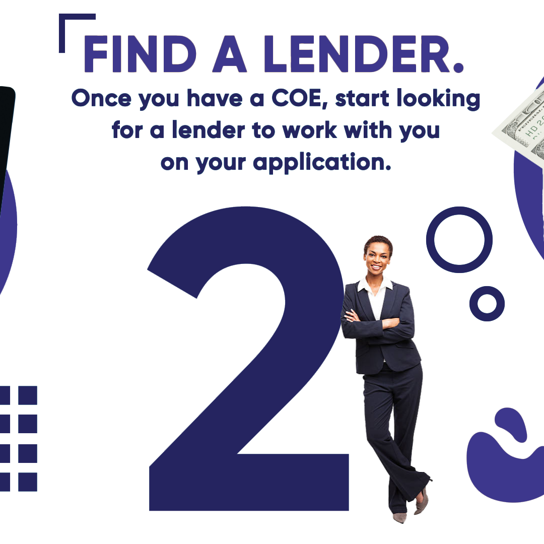 Find a lender once you have a coe start looking for a lender to work with you on your application