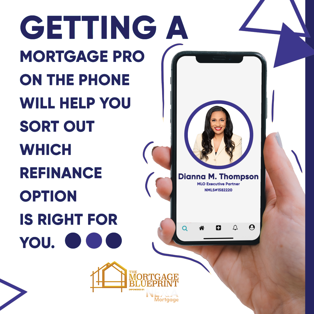 | Dianna Thompson | Getting a mortgage pro on the phone will help you sort out which refinance option is right for you