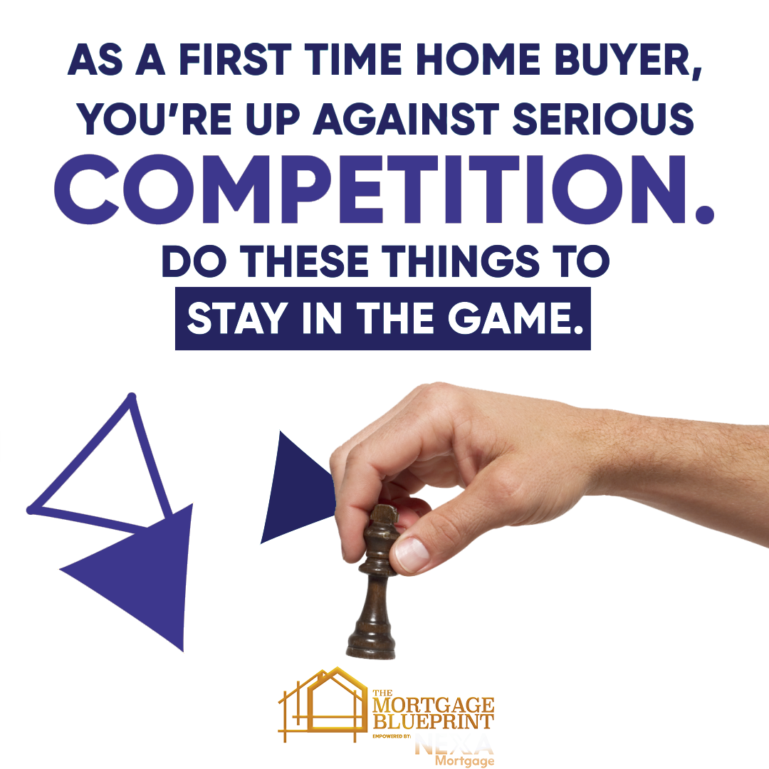 | Dianna Thompson |  As a first time home buyer you 're up against serious competition do these things to stay in the game