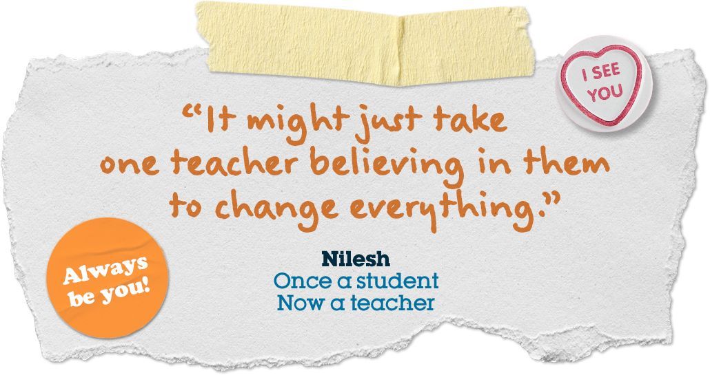 It might just take one teacher believing in them to change everything